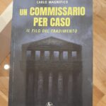 Tra misteri, dubbi e fragilità umane: il giallo introspettivo di “Un commissario per caso. Il filo del tradimento” 